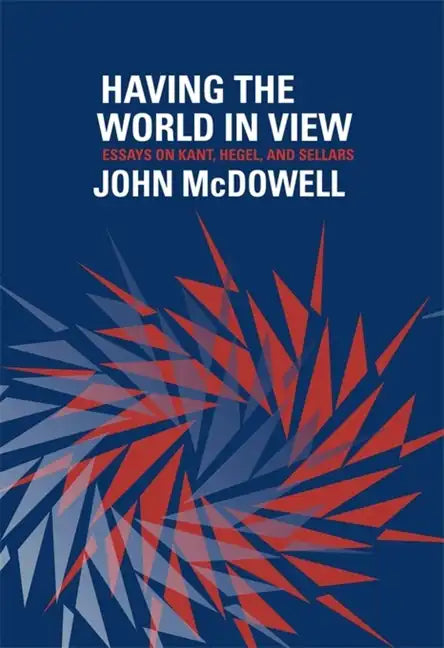 Having the World in View: Essays on Kant, Hegel, and Sellars - Paperback