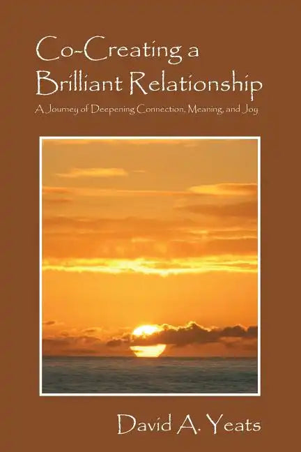 Co-Creating a Brilliant Relationship: A Journey of Deepening Connection, Meaning, and Joy - Paperback