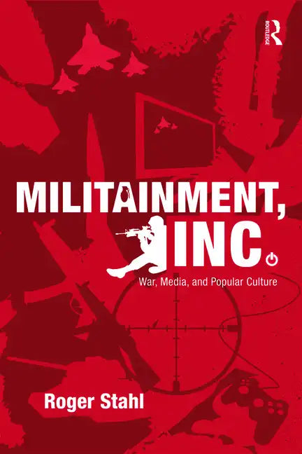Militainment, Inc.: War, Media, and Popular Culture - Paperback
