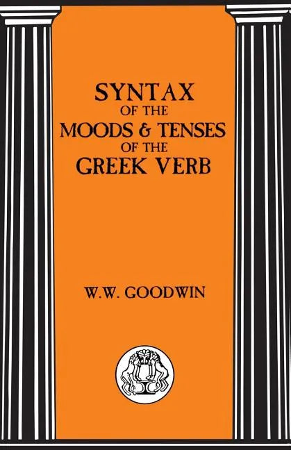 Syntax of the Moods and Tenses of the Greek Verbs - Paperback