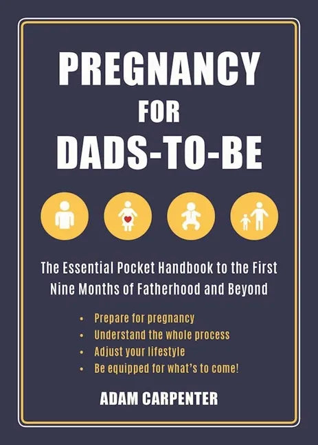 Pregnancy for Dads-To-Be: The Essential Pocket Handbook to the First Nine Months of Fatherhood and Beyond - Paperback