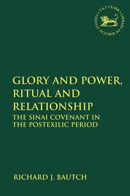 Glory and Power, Ritual and Relationship: The Sinai Covenant in the Postexilic Period - Paperback