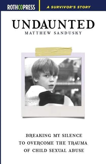 Undaunted: Breaking My Silence to Overcome the Trauma of Child Sexual Abuse - Paperback