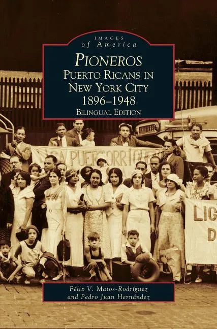 Pioneros: Puerto Ricans in New York City 1892-1948, Bilingual Edition - Hardcover