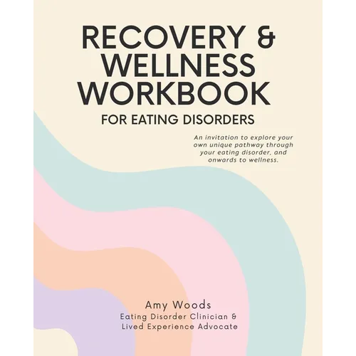 Recovery & Wellness Workbook for Eating Disorders: An invitation to explore your own unique pathway through your eating disorder, and onwards to welln - Paperback