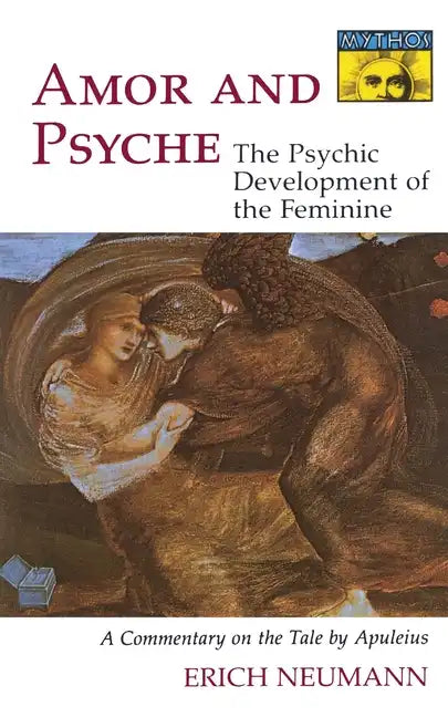 Amor and Psyche: The Psychic Development of the Feminine: A Commentary on the Tale by Apuleius. (Mythos Series) - Paperback