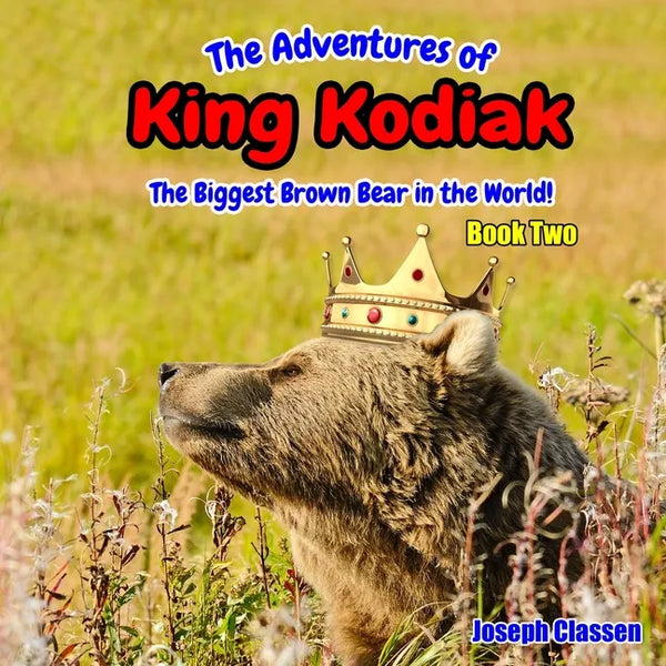 The Adventures of King Kodiak: The Biggest Brown Bear in the World - Book Two - Paperback