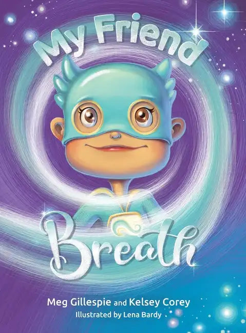 My Friend Breath: Change Your Breath. Change Your Emotion - Mindful Breathing for Kids 3 - 8+ - Hardcover