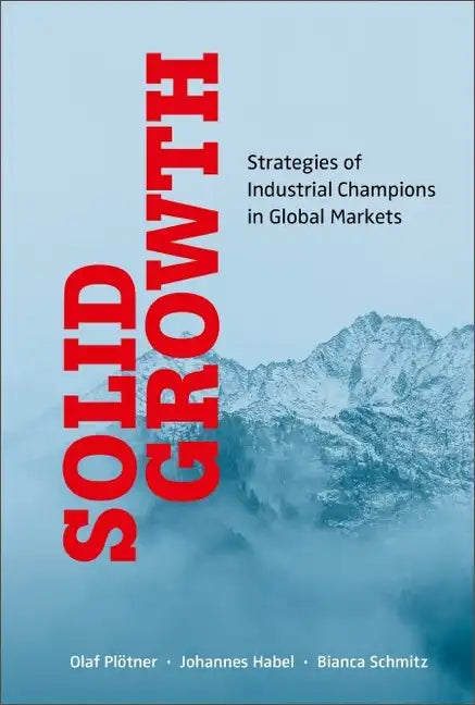 Solid Growth: Strategies of Industrial Champions in Global Markets - Hardcover