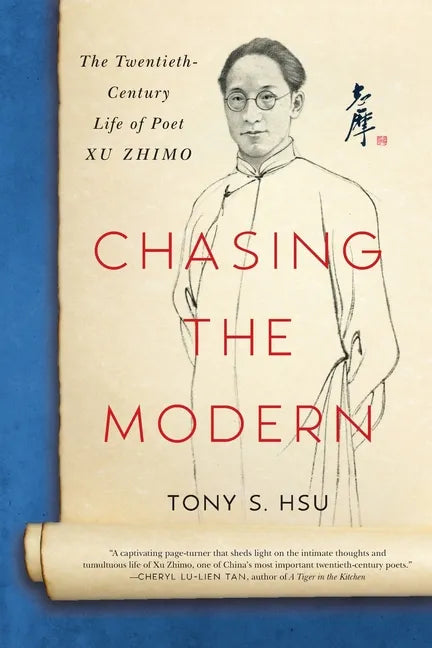 Chasing the Modern: The Twentieth-Century Life of Poet Xu Zhimo - Paperback