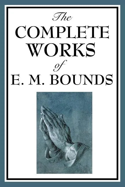 The Complete Works of E. M. Bounds - Paperback