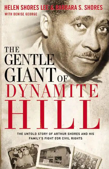 The Gentle Giant of Dynamite Hill: The Untold Story of Arthur Shores and His Family's Fight for Civil Rights - Paperback