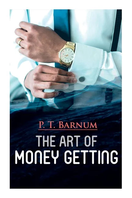 The Art of Money Getting: The Book of Golden Rules for Making Money - Paperback