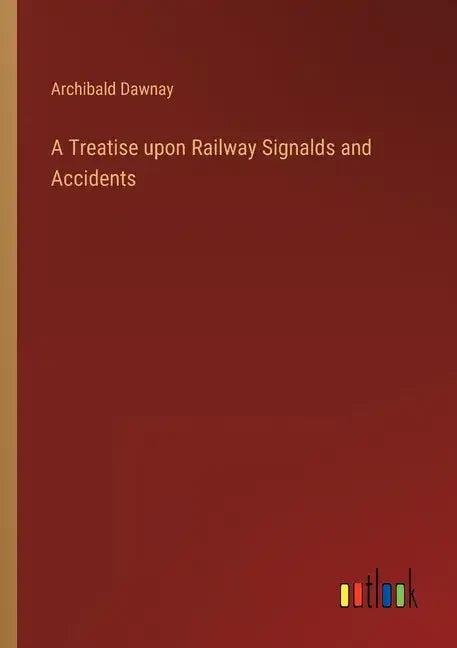 A Treatise upon Railway Signalds and Accidents - Paperback