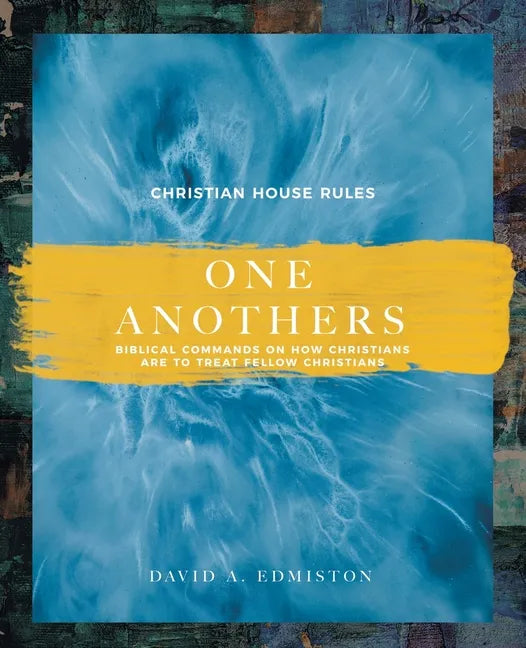 One Anothers: Biblical Commands on How Christians Are to Treat Fellow Christians - Paperback