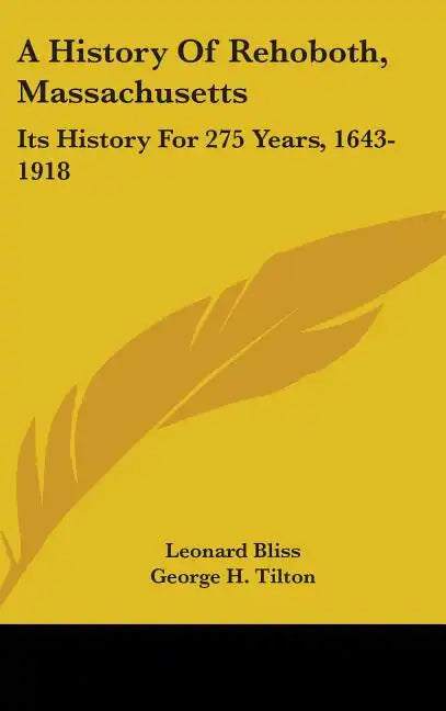 A History Of Rehoboth, Massachusetts: Its History For 275 Years, 1643-1918 - Hardcover