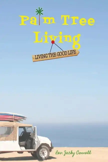 Palm Tree Living: Living The Good Life - Paperback
