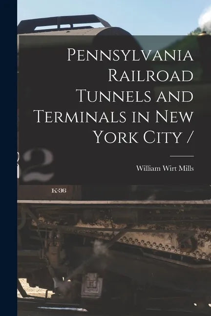 Pennsylvania Railroad Tunnels and Terminals in New York City / - Paperback