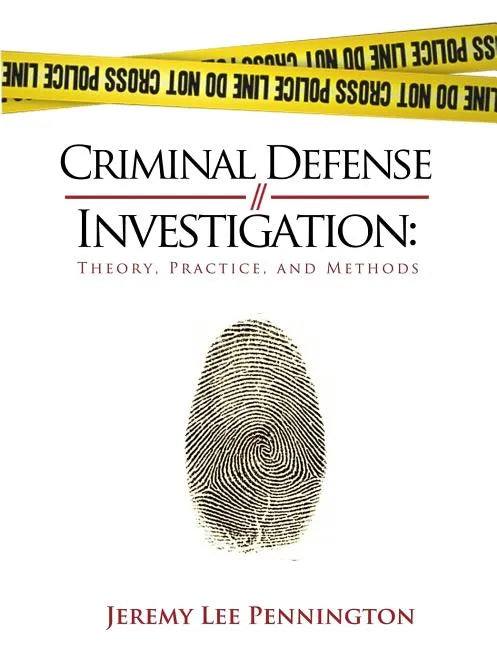 Criminal Defense Investigation: Theory, Practice, and Methods - Paperback
