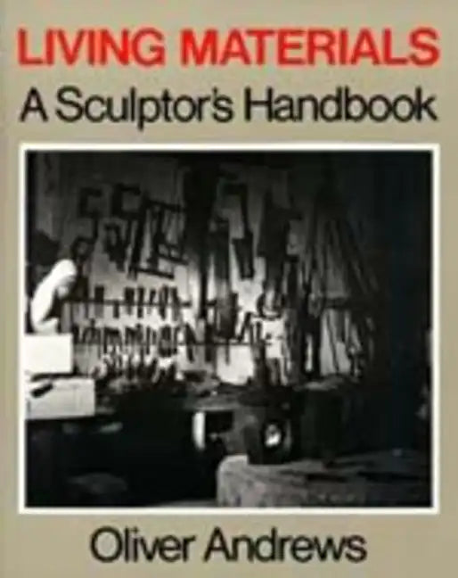 Living Materials: A Sculptor's Handbook - Paperback