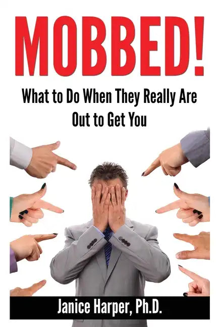 Mobbed!: What to Do When They Really Are Out to Get You - Paperback