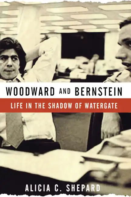 Woodward and Bernstein: Life in the Shadow of Watergate - Paperback