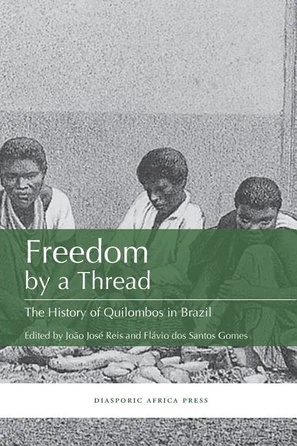 Freedom by a Thread: The History of Quilombos in Brazil - Paperback