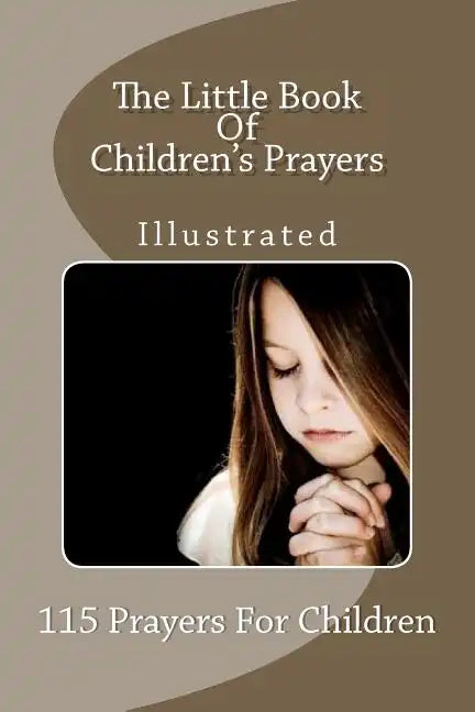 The Little Book Of Children's Prayers (Illustrated): 115 Prayers For Children - Paperback