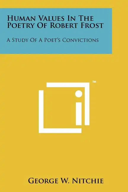Human Values In The Poetry Of Robert Frost: A Study Of A Poet's Convictions - Paperback