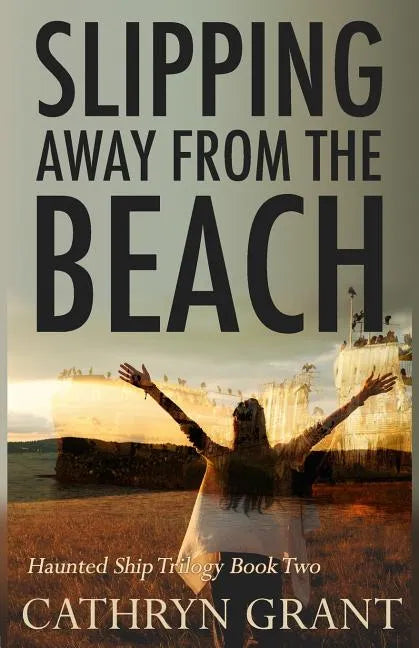 Slipping Away from the Beach: The Haunted Ship Trilogy Book Two - Paperback