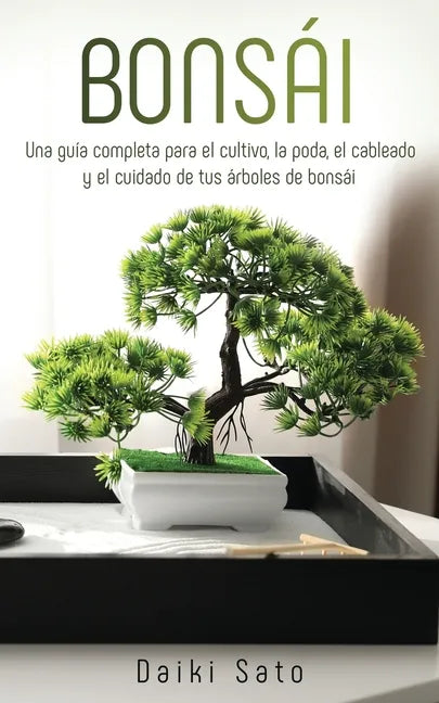 Bonsái: Una guía completa para el cultivo, la poda, el cableado y el cuidado de tus árboles de bonsái - Paperback