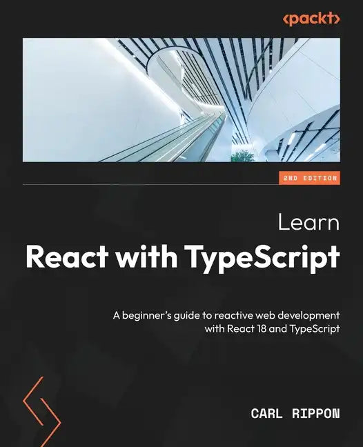 Learn React with TypeScript - Second Edition: A beginner's guide to reactive web development with React 18 and TypeScript - Paperback