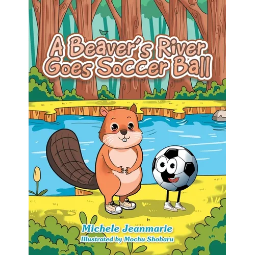 A Beaver's River Goes Soccer Ball: A Children's Theatre - Paperback