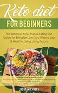 Keto Diet for Beginners: The Ultimate Meal Plan & Eating Out Guide for Effective Low Carb Weight Loss & Healthy Living Using Ketosis - Paperback