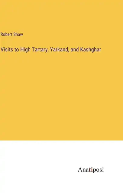Visits to High Tartary, Yarkand, and Kashghar - Hardcover