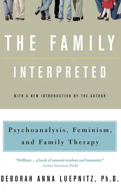 The Family Interpreted: Psychoanalysis, Feminism, and Family Therapy - Paperback