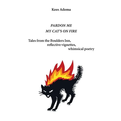 Pardon me. My cat's on fire: Tales from the Boulders Inn, reflective vignettes, whimsical poetry - Paperback