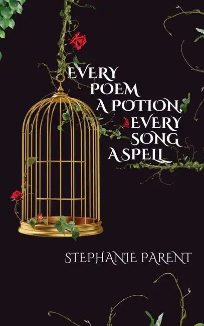 Every Poem a Potion, Every Song a Spell - Hardcover