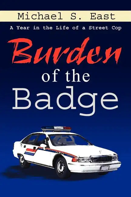 Burden of the Badge: A Year in the Life of a Street Cop - Paperback