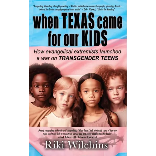When Texas Came for Our Kids: How evangelical extremists launched a war on TRANSGENDER TEENS - Paperback
