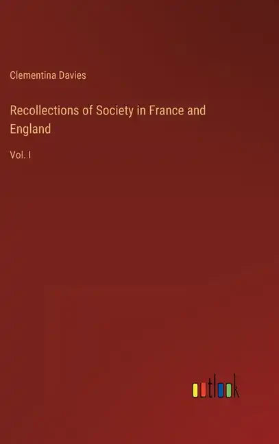 Recollections of Society in France and England: Vol. I - Hardcover