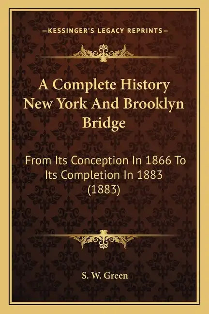 A Complete History New York And Brooklyn Bridge: From Its Conception In 1866 To Its Completion In 1883 (1883) - Paperback