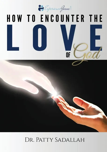 How to Encounter the LOVE of God: Experience Jesus Book 1 - Paperback