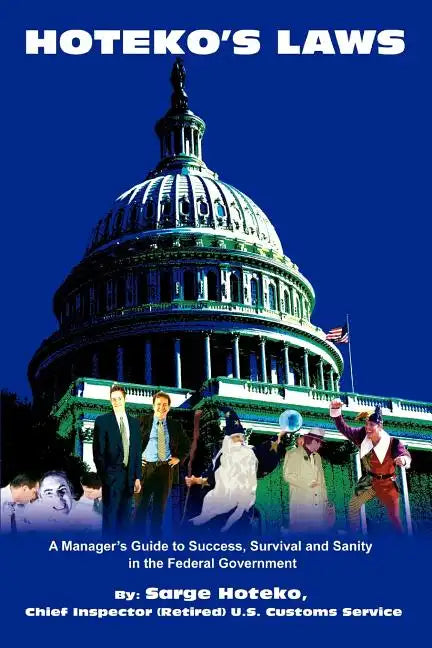 Hoteko's Laws: A Manager's Guide to Success, Survival and Sanity in the Federal Government - Paperback