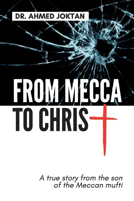 From Mecca to Christ: A true story from the son of the Meccan mufti - Paperback