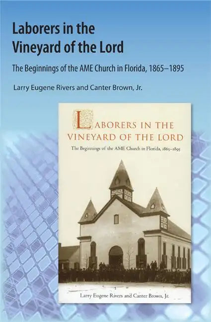 Laborers in the Vineyard of the Lord: The Beginnings of the AME Church in Florida - Paperback