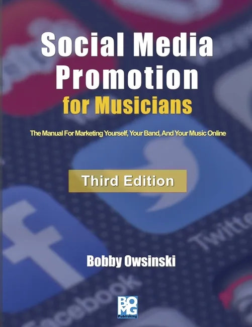 Social Media Promotion For Musicians - Third Edition: The Manual For Marketing Yourself, Your Band, And Your Music Online - Paperback