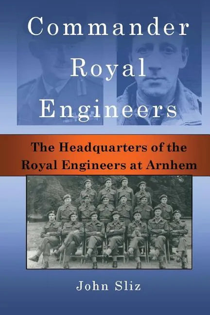 Commander Royal Engineers: The Headquarters of the Royal Engineers at Arnhem - Paperback