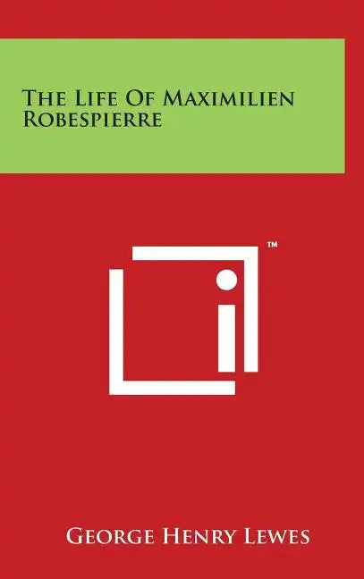 The Life Of Maximilien Robespierre - Hardcover