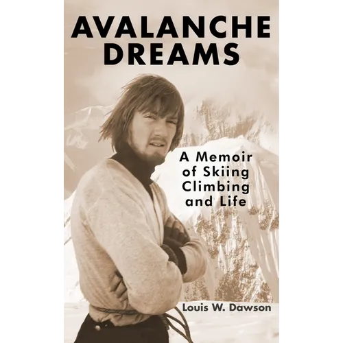 Avalanche Dreams: A Memoir of Skiing, Climbing, and Life - Hardcover